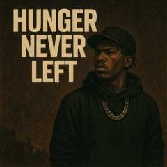 hunger never left