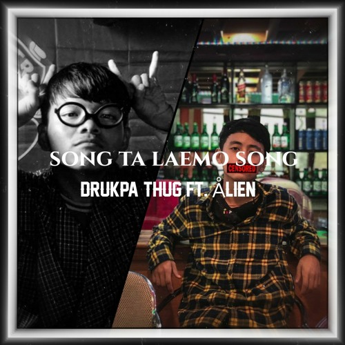 SONG TA LAEMO SONG- DRUKPATHUG FT. ALIEN