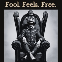 Fool. Feels. Free.