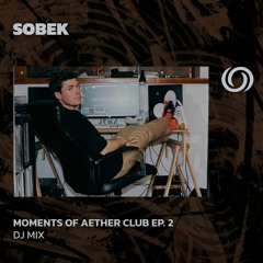 SOBEK | Moments Of Aether Club Ep. 2 | 08/03/2024