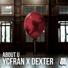 YCFRAN X DEXTER - About U (Original Mix)
