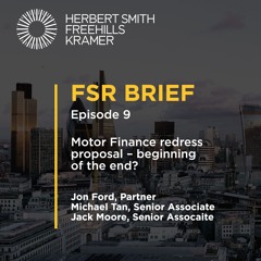 FSR Brief EP9: Motor Finance redress proposal – beginning of the end?