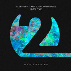 Alexander Turok & Ruslan Radriges - Blow It Up