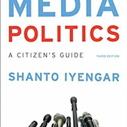 READ/DOWNLOAD%> Media Politics: A Citizen's Guide (Third Edition) FULL BOOK PDF & FULL AUDIOBOOK