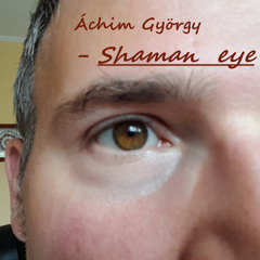 Áchim György - shaman eye
