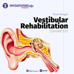 Episode 32: Vestibular Rehabilitation with Firat Kesgin