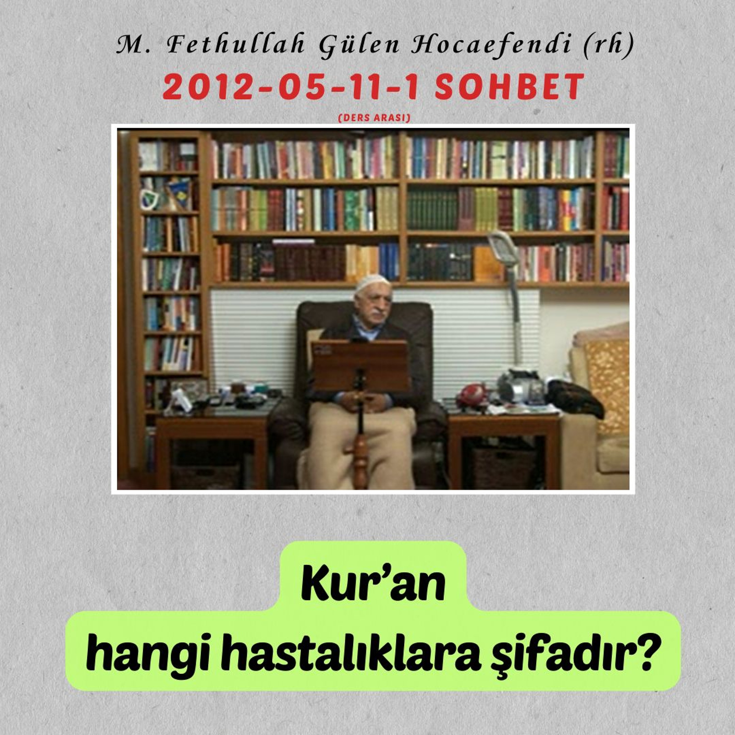 2012-05-11-1 SOHBET (Ders arası) - Kur’an hangi hastalıklara şifadır episode artwork