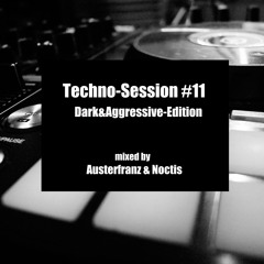 Techno-Session #11 - Dark&Agressive Edition - mixed by Noctis & Austerfranz