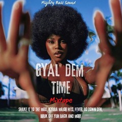 GYAL DEM TIME mixtape - MIGHTY BASS {Shake it to di max, Kybba Major hits, Go Down deh and more}