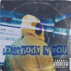 SOMEBODY 4 YOU