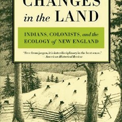 [Book] R.E.A.D Online Changes in the Land: Indians, Colonists, and the Ecology of New England