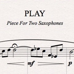 "PLAY" - Piece For Two Saxophones