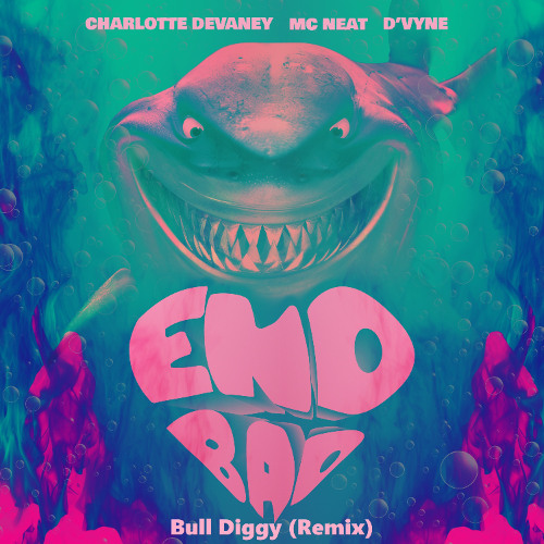 Charlotte Devaney , MC Neat , D'vyne - End Bad (Bull Diggy Remix)