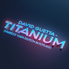 DAVID GUETTA - TITANIUM (MARCO VAN DUTCH BOOTLEG)