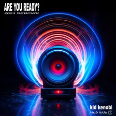 Are You Ready? (2023 Rework) - Kid Kenobi ***OUT NOW***