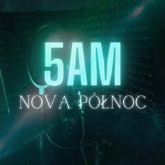 5 AM NOVA PÓŁNOC (feat.nate.)