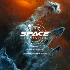 Space Textures Studio Sessions - 010 - Deepbass x Fernie x Repart