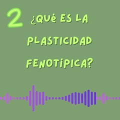 2 ¿Qué es la plasticidad fenotípica?