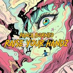 Raise Your Handz (Panca Borneo Edit)