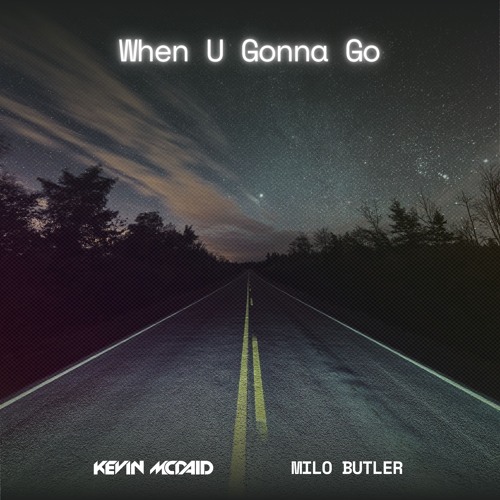 When U Gonna Go (Milo Butler X Kevin McDaid)