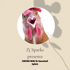 ZJ SPARKS presents CHICKEN HEAD (2ks Dancehall - Explicit)