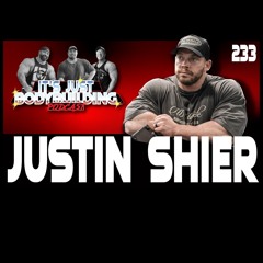 It's Just Bodybuilding 233 Justin Shier