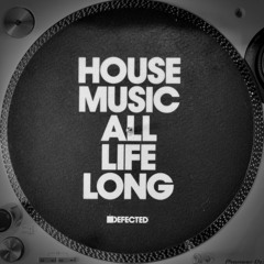 House Music All Life Long - Defected Podcast