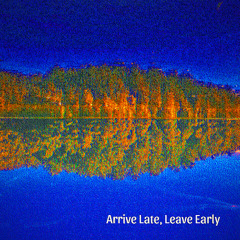Arrive Late, Leave Early