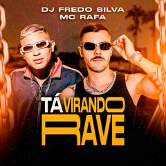 DJ FREDO SILVA -Tá Virando Rave ( Feat. Mc Rafa Original)