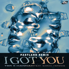 TBR x HANNAH ft. Sarah Herzog - I've Got You (Pastland Remix)