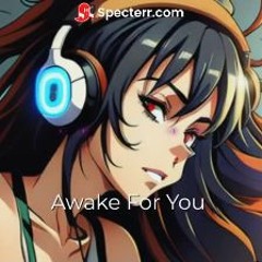 Awake For You