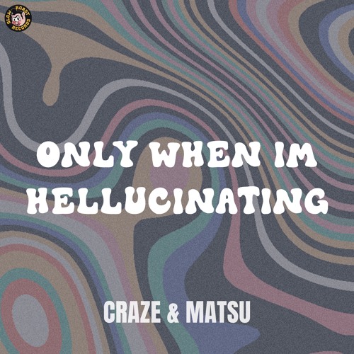 Craze & Matsu - "Only When I'm Hellucinating"