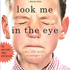 Read EBOOK 📬 Look Me in the Eye: My Life with Asperger's by  John Elder Robison [EPU