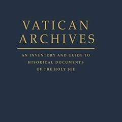 [VIEW] KINDLE PDF EBOOK EPUB Vatican Archives: An Inventory and Guide to Historical Documents of the