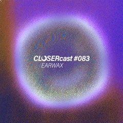 CLOSERcast #083 - EARWAX
