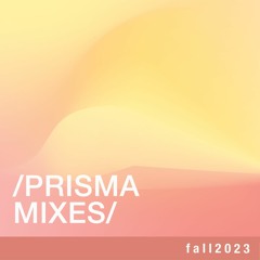 / PRISMA MIXES / f a l l 2 0 2 3 🍁🎃🍂