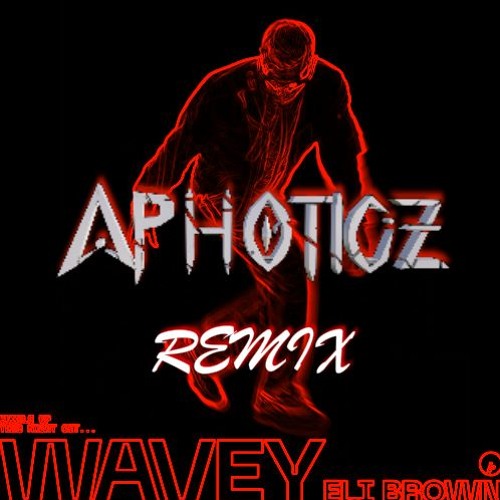 Eli Brown- Wavy (Aphoticz Remix)