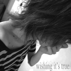 wishing it's true (martyr)