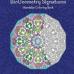 ACCESS [EPUB KINDLE PDF EBOOK] BioGeometry Signatures Mandalas Coloring Book by  Doreya Karim 💞