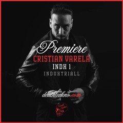 DT:Premiere | Cristian Varela - INDX 1 [Induxtriall]