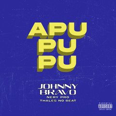 JOHNNY BRAVO X Nery Pro X Thales No Beat - APUPUPU