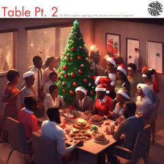 table pt. 2 (feat. Madi Laughlin, logan.jpg, V!4, marrice anthony & TANGERINE.)