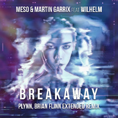 Mesto, Martin Garrix, Wilhelm - Breakaway (Plynn, Brian Flinn Extended Remix) *Free Download*