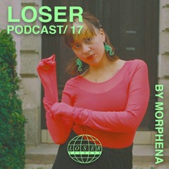 Loser Podcast 017 - Morphena