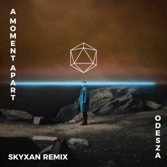 ODESZA - A Moment Apart (Skyxan Remix)