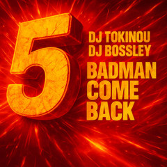 DJ TOKINOU X DJ BOSSLEY BADMAN COME BACK 5