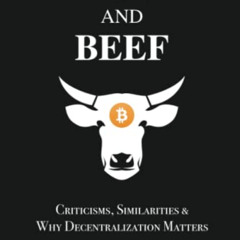 [DOWNLOAD] EPUB 📂 Bitcoin and Beef: Criticisms, Similarities, and Why Decentralizati