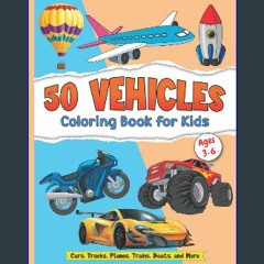 {PDF} 📖 50 Vehicles Coloring Book for Kids Ages 3-6 – Kids Coloring Book for Girls and Boys with 5