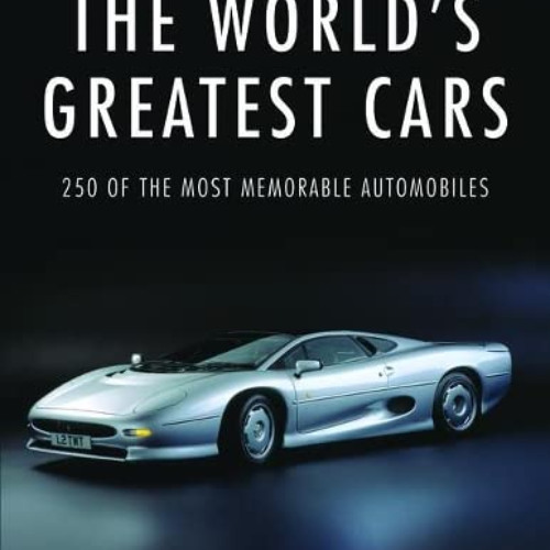 [Access] EBOOK 💗 The World's Greatest Cars: 250 of the most memorable automobiles by