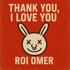 Roi Omer - Thank you, i love you!